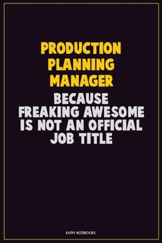 Paperback Production Planning Manager, Because Freaking Awesome Is Not An Official Job Title: Career Motivational Quotes 6x9 120 Pages Blank Lined Notebook Jour Book