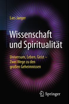 Paperback Wissenschaft Und Spiritualität: Universum, Leben, Geist - Zwei Wege Zu Den Großen Geheimnissen [German] Book
