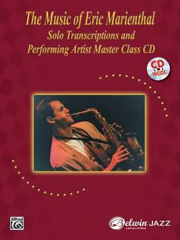 Paperback The Music of Eric Marienthal (Solo Transcriptions and Performing Artist Master Class): Saxophone, Book & Online Audio [With CD] Book