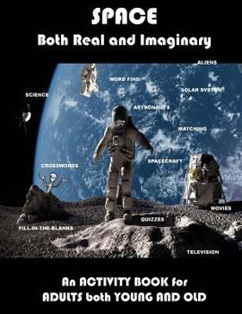 Paperback Space Real and Imaginary An Activity Book for Adults Both Young and Old: Space Activity Book for Adults Space Lovers Gifts Outerspace Activities Book