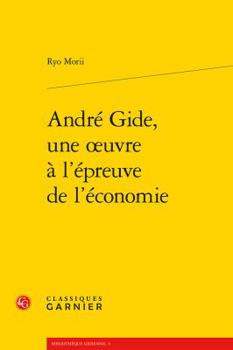 Paperback Andre Gide, Une Oeuvre a l'Epreuve de l'Economie [French] Book