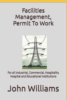 Facilities Management, Permit To Work: For all Industrial, Commercial, Hospitality, Hospital and Educational Institutions