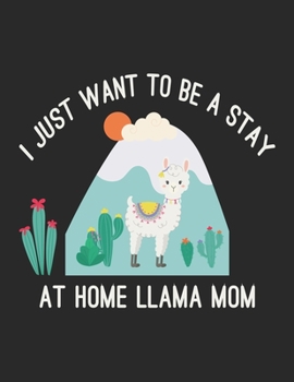 Paperback I Just Want to Be a Stay at Home Llama Mom: A Pregnancy Journal (Pregnancy Books, Pregnancy Gifts, First Time Mom Journals, Second Time Mom Journals, Book