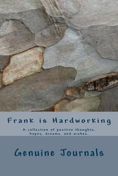 Paperback Frank is Hardworking: A collection of positive thoughts, hopes, dreams, and wishes. Book