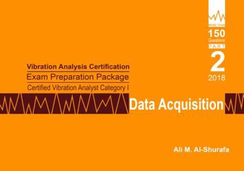 Paperback Vibration Analysis Certification Exam Preparation Package Certified Vibration Analyst Category I: Data Acquisition: ISO 18436-2 CVA Level 1: Part 2 ... I Certification Practice Tests Prep Series) Book