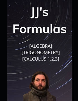 Paperback JJ's Formula's: Algebra, Trigonometry, Calculus 1, 2, 3 Book