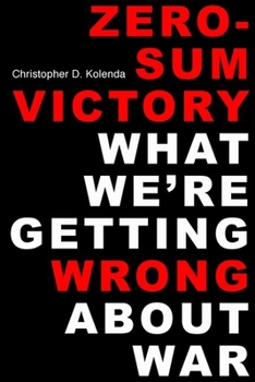 Hardcover Zero-Sum Victory: What We're Getting Wrong about War Book