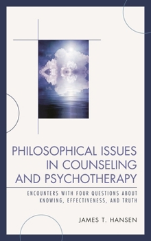 Hardcover Philosophical Issues in Counseling and Psychotherapy: Encounters with Four Questions about Knowing, Effectiveness, and Truth Book