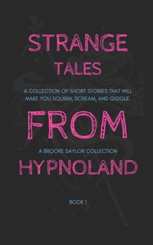 Paperback Strange Tales From Hypnoland: Short stories that will make you squirm, scream, and giggle. Book