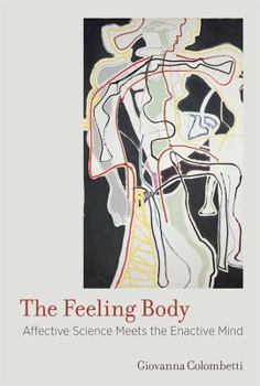 Misc. The Feeling Body: Affective Science Meets the Enactive Mind Book