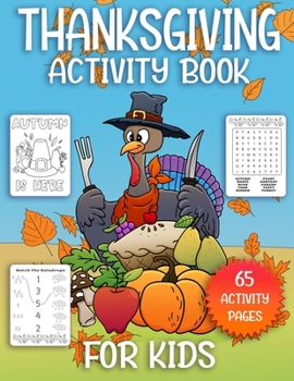 Paperback Thanksgiving Activity Book For Kids: Thanksgiving Coloring Books For Kids With Mazes, Word Search Puzzles, Jokes, Matching Games And More! Book