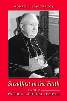 Paperback Steadfast in the Faith: The Life of Patrick Cardinal O'Boyle Book