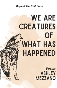 Paperback We Are Creatures Of What Has Happened Book