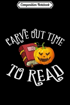 Composition Notebook: Carve Out Time To Read Librarian Teacher Halloween  Journal/Notebook Blank Lined Ruled 6x9 100 Pages