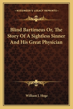 Paperback Blind Bartimeus Or, The Story Of A Sightless Sinner And His Great Physician Book