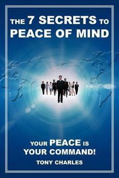 Paperback The 7 Secrets to Peace of Mind: Your Peace Is Your Command! Book