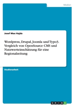 Paperback Wordpress, Drupal, Joomla und Typo3. Vergleich von OpenSource CMS und Nutzwerteinschätzung für eine Regionalzeitung [German] Book