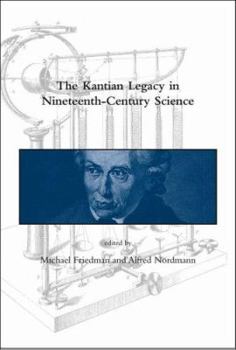 The Kantian Legacy in Nineteenth-Century Science (Dibner Institute Studies in the History of Science and Technology) - Book  of the Dibner Institute Studies in the History of Science and Technology