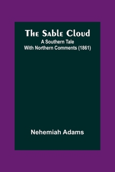 Paperback The Sable Cloud: A Southern Tale With Northern Comments (1861) Book