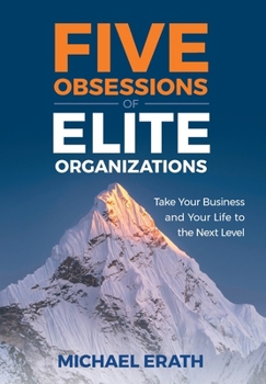 Hardcover Five Obsessions of Elite Organizations: Take Your Business and Your Life to the Next Level Book