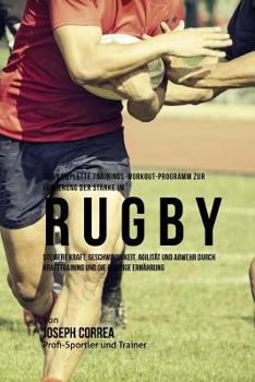 Paperback Das komplette Trainings-Workout-Programm zur Forderung der Starke im Rugby: Steigere Kraft, Geschwindigkeit, Agilitat und Abwehr durch Krafttraining u [German] Book