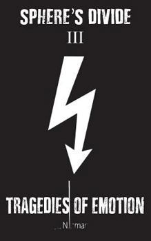 Tragedies of Emotion - Book #3 of the Sphere's Divide