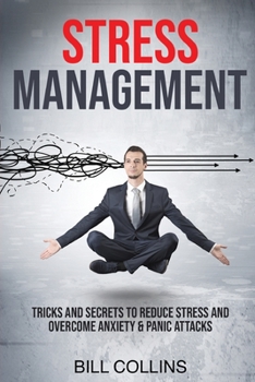 Paperback Stress Management: Tricks and Secrets to Reduce Stress and Overcome Anxiety and Panic Attacks Book