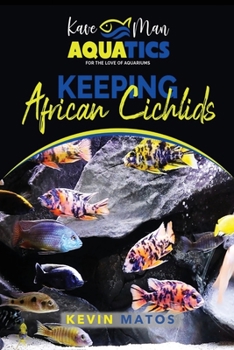 Paperback Keeping African Cichlids: Complete beginners guide on keeping an African Cichlid Aquarium [Large Print] Book