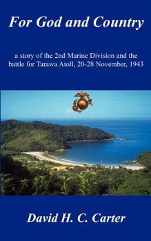 For God and Country: A Story of the 2nd Marine Division and the Battle for Tarawa Atoll, 20-28 November, 1943