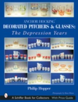 Paperback Anchor Hocking Decorated Pitchers and Glasses: The Depression Years: The Depression Years Book