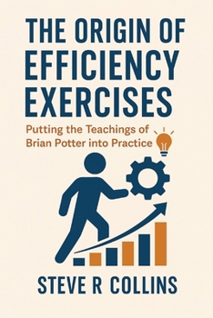 Paperback The Origin of Efficiency Exercises: Putting the teachings of Brian Potter into Practice Book