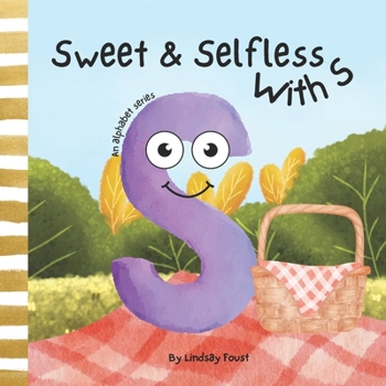 Paperback Selfless & Sweet With S A Children's Short Rhyming Story About Being Caring Towards Others: An Alphabet Series For Kids Letter Of The Week Book For Pr Book