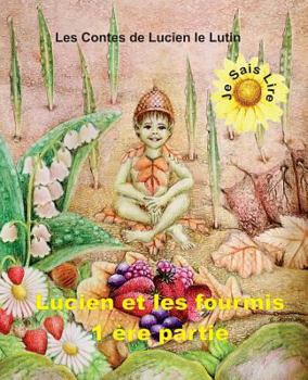 Les Contes de Lucien le Lutin: Lucien et les Fourmis 1er Partie - Je Sais Lire