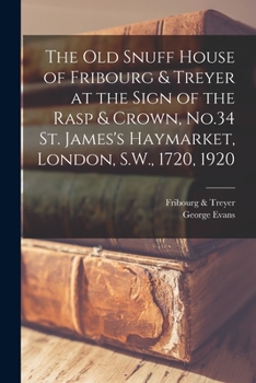 Paperback The old Snuff House of Fribourg & Treyer at the Sign of the Rasp & Crown, No.34 St. James's Haymarket, London, S.W., 1720, 1920 Book