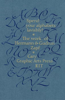 Spend Your Alphabets Lavishly!: The Work of Hermann and Gudrun Zapf