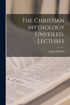 Paperback The Christian Mythology Unveiled, Lectures Book