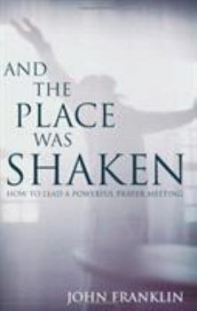 Paperback And the Place Was Shaken: How to Lead a Powerful Prayer Meeting Book