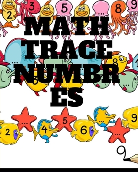 Paperback math trace numbers: A book of 72 pages, the size of 8/10, in which everything a child needs to enter the world of numbers Book