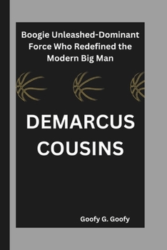 Paperback Demarcus Cousins: Boogie Unleashed-Dominant Force Who Redefined the Modern Big Man Book