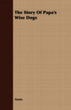Paperback The Story of Papa's Wise Dogs Book