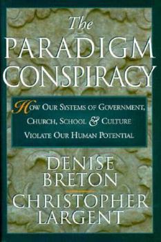 Hardcover The Paradigm Conspiracy: How Our Systems of Government, Church, School, and Culture Violate Our Human Potential Book