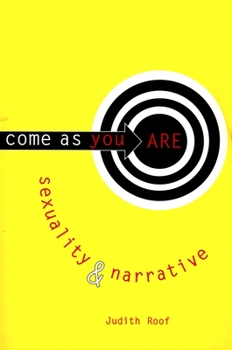 Come as You Are: Sexuality and Narrative (Between Men - Between Women: Lesbian & Gay Studies) - Book  of the Between Men-Between Women: Lesbian and Gay Studies