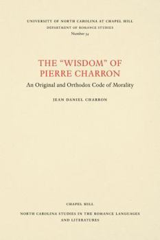 Paperback The Wisdom of Pierre Charron: An Original and Orthodox Code of Morality Book