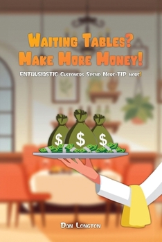 Paperback Waiting Tables? Make More Money!: Enthusiastic Customers Spend More-Tip More! Book