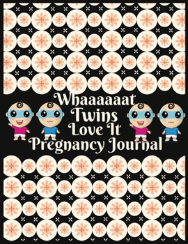 Whaaaaaat twins love it pregnancy journal: 41-Week Guided PREGNANCY Childbirth JOURNAL, best Memory Keepsake Notebook 8.5x11 inches