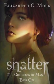 Shatter - Book #1 of the Children of Man