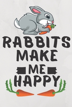 Rabbits Make Me Happy: Rabbits Pet Journal Birthday Gift/ Notebook / Diary / Unique Greeting Card