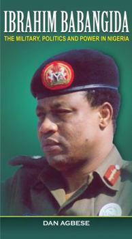 Paperback Ibrahim Babangida: The Military, Power and Politics Book