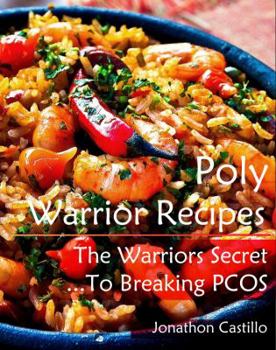 Poly Warrior Recipes : The Warriors' Secrets, to Breaking PCOS