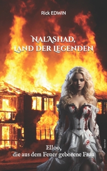 Nal'Ashad, Land der Legenden: Elloo, die aus dem Feuer geborene Frau (dunkle Fantasie ) (German Edition)